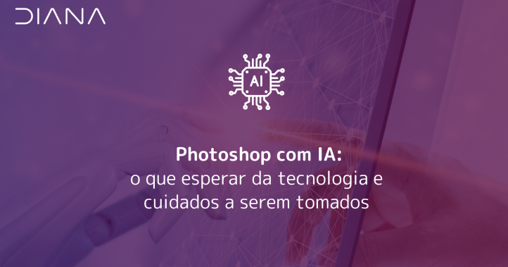 Photoshop com IA: o que esperar da tecnologia e cuidados a serem tomados